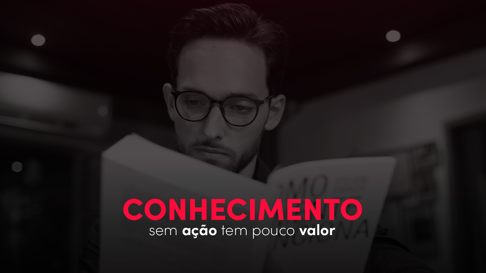 Conhecimento sem ação tem pouco valor